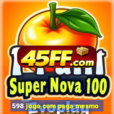 598 jogo com paga mesmo